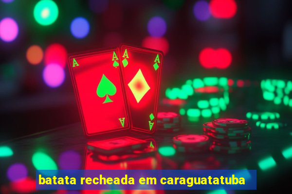 batata recheada em caraguatatuba